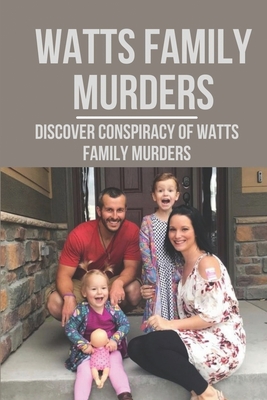 Watts Family Murders: Discover Conspiracy Of Watts Family Murders: Crime Watts Family Murders