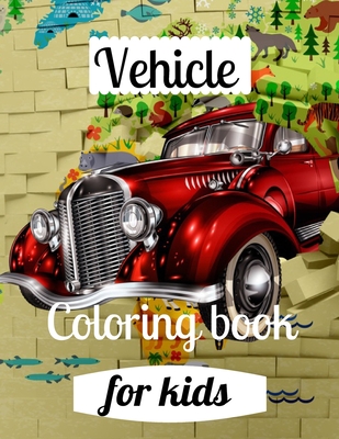 Vehicle coloring book for kids: A coloring book for adults and kids vehicles image design paperback