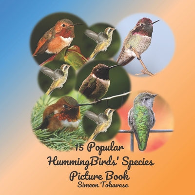 15 Popular Hummingbirds' Species Picture Book: Photobook collection of Species of Hummingbirds A Coffee Table Book for Bird Watchers Lovers A Gift for