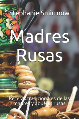 Madres Rusas: Recetas tradicionales de las madres y abuelas rusas