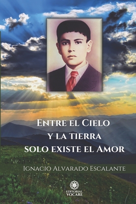 Entre el Cielo y la tierra solo existe el Amor