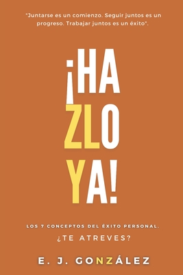 ¡Hazlo ya!: Los 7 Conceptos del Éxito Personal.