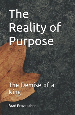 The Reality of Purpose: The Demise of a King
