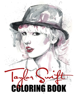 Taylor Swift Coloring Book: A great celebrity coloring book for Taylor Swift Fan, Ages 6+, The Ultimate Taylor Swift Coloring Book
