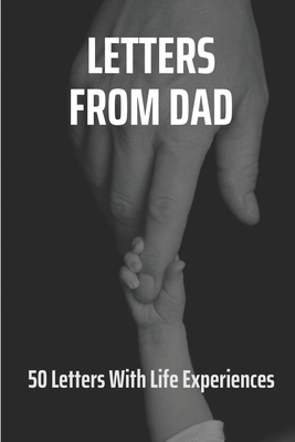 Letters From Dad: 50 Letters With Life Experiences: Life Experiences From Dad