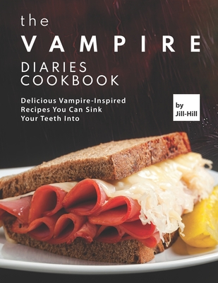 The Vampire Diaries Cookbook: Delicious Vampire-Inspired Recipes You Can Sink Your Teeth Into
