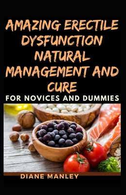 Amazing Erectile Dysfunction Natural Management And Cure For Novices And Dummies