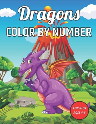 Dragon Color By Number for kids ages 4-8: Cute Paint by Number Dragon Coloring Book for Kids Awesome Great Stress Relieving Design - Best Dragon ... W