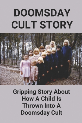 Doomsday Cult Story: Gripping Story About How A Child Is Thrown Into A Doomsday Cult: Memoirs Of A Doomsday Cult