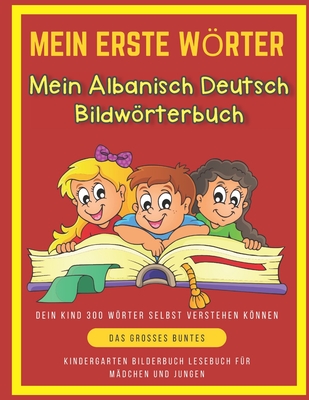 Mein Erste Wörter Mein Albanisch Deutsch Bildwörterbuch. Dein Kind 300 Wörter Selbst Verstehen Können.: Das Großes buntes Kindergarten bilderbuch Lese