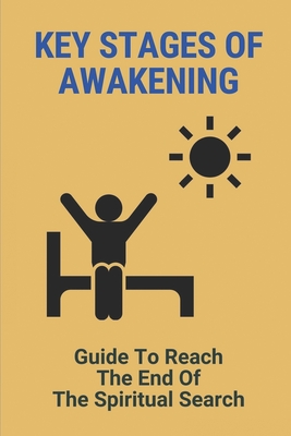 Key Stages Of Awakening: Guide To Reach The End Of The Spiritual Search: State Of False Self