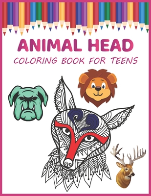 Animal Head Coloring Book for Teens: Stress Relieving Animal Designs and Heads