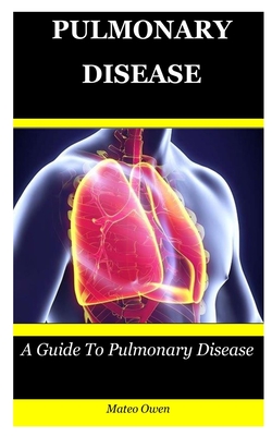 Pulmonary Disease: A Guide To Pulmonary Disease