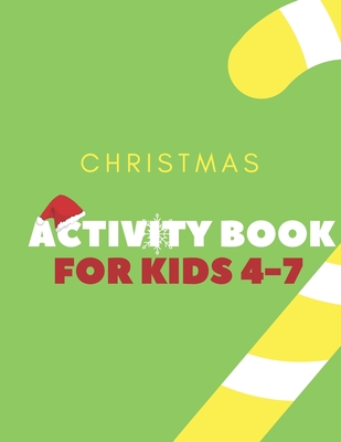Christmas Activity Book for Kids 4-7: Children's Christmas Activities Book: Coloring, Mazes, Addition ... And Get Away A gift for girls and boys.