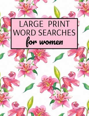 Large Print Word Searches For Women: Word Search Puzzle Books For Adults Large Print, Variety Of Topics, Beautiful Word Search For Women Large Print (Large Print Edition)