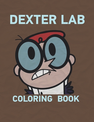 Dexter Lab: +30 Fun Dexter Coloring Pages, perfect Coloring book for Kids And Adults / composition size ("8.5x 11", ca. A4 )