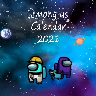 Among Us Calendar 2021: Game 2021 Wall Calendar among us characters with galaxy background -8.5x8.5 in - calendar 2021- cute background-Glossy