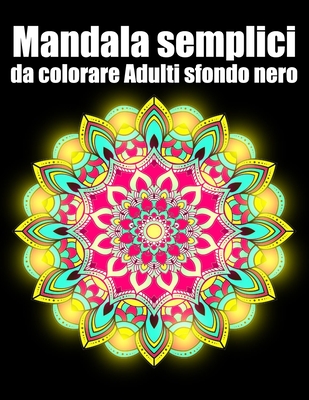 Mandala semplici da colorare adulti sfondo nero: libro 50 mandalas fiori grande semplici to complessi da colorare per adulti antistress