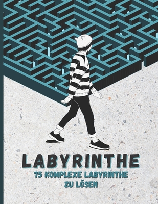 Labyrinthe, 75 komplexe Labyrinthe zu lösen: Labyrinth-Buch für Erwachsene und Jugendliche, 75 herausfordernde Rätsel, Riesengröße, lustige Spiele und
