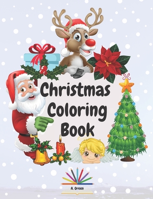Christmas Coloring Book: Amazing Coloring Book with Christmas Designs for Kids Ages 2-4- Beautiful Pages to Color with Santa Claus, Reindeer, S
