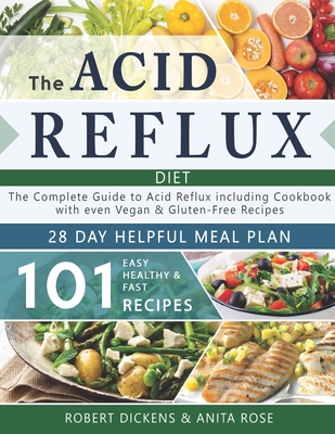 Acid Reflux Diet: The Complete Guide to Acid Reflux & GERD + 28 Days healpfull Meal Plans Including Cookbook with 101 Recipes even Vegan