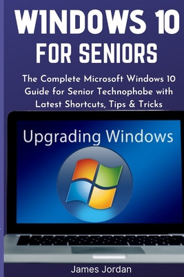 Windows 10 for Seniors 2020/2021: The Complete Microsoft Windows 10 Guide for Senior Technophobe with Latest Shortcuts, Tips & Tricks