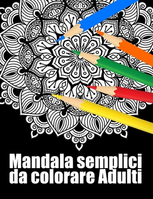 Mandala semplici da colorare adulti: libro 60 mandalas fiori grande semplici to complessi da colorare per adulti antistress