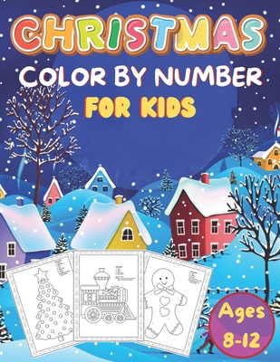 Christmas Color By Number For Kids Ages 8-12: Jumbo Christmas Coloring Activity Color By Number Book for Kids A Childrens Holiday Coloring Book with L