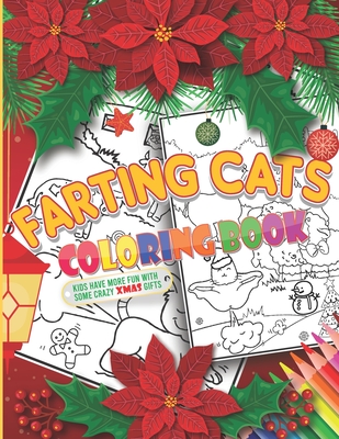 Farting Cats Coloring Book For Christmas: Funny Xmas cats farting workbook for kids, teens & even adults, An activity book with inappropriate off-colo