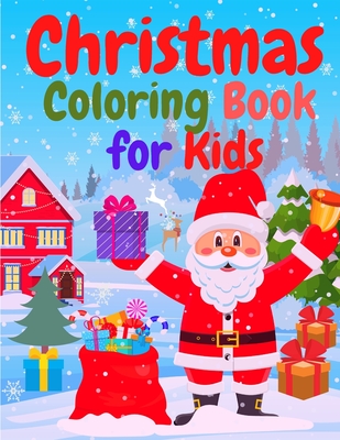 Christmas Coloring Book for Kids: Christmas Gift for Kids - Amazing Coloring Book with Santa Claus, Snowmen, Reindeer, Christamas Three, Holiday Decor