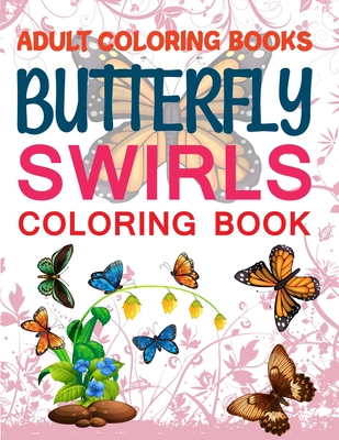 Adult Coloring Books Butterfly Swirls Coloring Book: The World's Best Butterfly Coloring Book