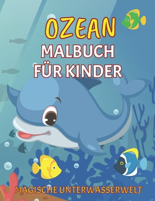 Ozean Malbuch für Kinder: Magische Unterwasserwelt: Süßes Ausmalbuch für Kleinkinder und Vorschulkinder ab 4 Jahre - Meer und Meerestiere - Delf