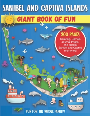 Sanibel and Captiva Islands, Florida Giant Book of Fun: Coloring Pages, Games, Activity Pages, Journal Pages, & Sanibel & Captiva Island memories! Fun