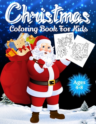 Christmas Coloring Book for Kids Ages 4-8: Over 70 Christmas Unique Coloring Pages For Kids Ages 4-8, 8-12, Including Santa Claus, Reindeer, Snowmen,
