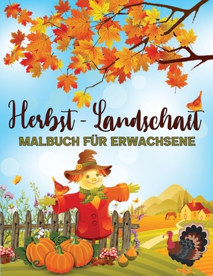 Herbst - Landschaft Malbuch Für Erwachsene: Herbst Geschenk Für Erwachsene, Männer und Frauen