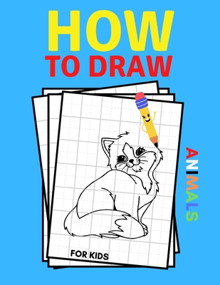 How to Draw Animals for Kids: Workbook For Boys and Girls, Toddlers and Preschool, Learn to Draw