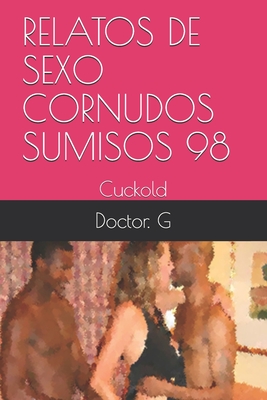 Relatos de Sexo Cornudos Sumisos 98: Cuckold