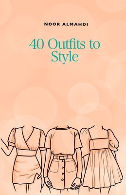 40 Outfits to Style: Design Your Style Workbook: Winter, Summer, Fall outfits and More - Drawing Workbook for Teens, and Adults