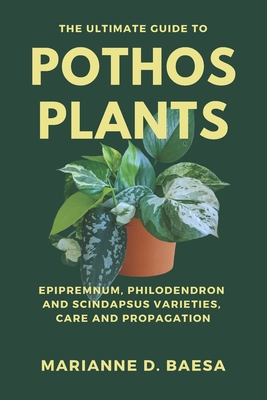 The Ultimate Guide to Pothos Plants: Epipremnum, Philodendron & Scindapsus Varieties, Care & Propagation