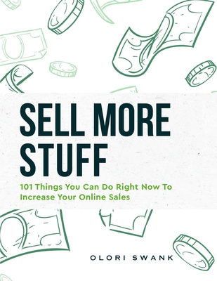Sell More Stuff: 101 Things You Can Do Right Now To Increase Your Online Sales