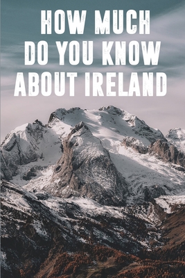 How Much Do You Know About Ireland: Pubs Of Ireland Book