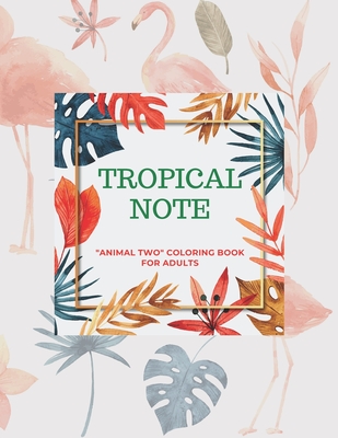 Tropical Note: "ANIMAL TWO" Coloring Book for Adults, Large 8.5"x11", Ability to Relax, Brain Experiences Relief, Lower Stress Level,