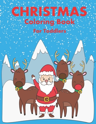 Christmas Coloring Book for Toddler: 86 Beautiful Illustrated Pages to Color featuring Santa Claus, Reindeer, Snowmen, Christmas Gifts and More!