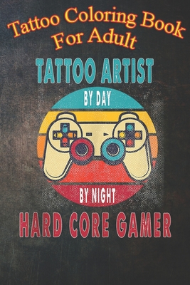 Tattoo Coloring Book For Adult: Tattoo Artist By Day By Night - An Coloring Book For Relaxation with Awesome Modern Tattoo Designs