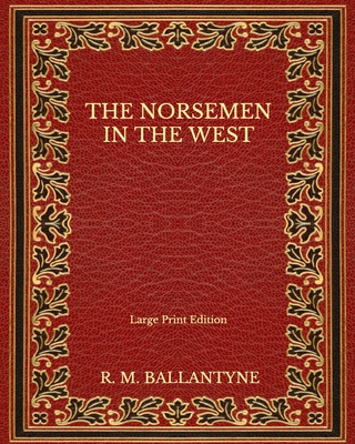 The Norsemen in the West - Large Print Edition