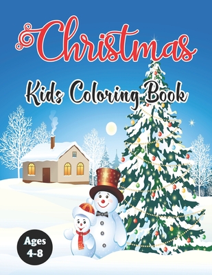 Christmas Kids Coloring Book Ages 4-8: A Funny Children Christmas Coloring Book Gift Beautiful Coloring Pages Include Reindeer, Snowmen And More! Vol-