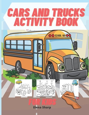 Cars And Trucks Activity Book For Kids: Amazing activity book: Coloring, Dot to Dot, Mazes, and More for Ages 4-8