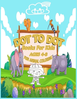 Dot To Dot books for kids ages 4-8 fun animal coloring: 50 Coloring, Dot to Dot, and More for Ages 4-8 (Fun Activities for Kids) "8.5 x 11" Inch.