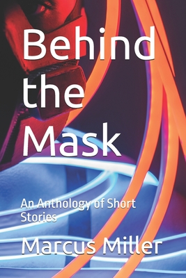 Behind the Mask: An Anthology of Short Stories