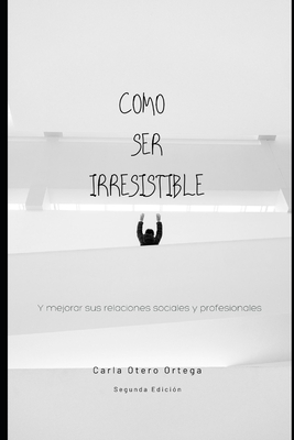 COMO SER IRRESISTIBLE - Segunda Edición